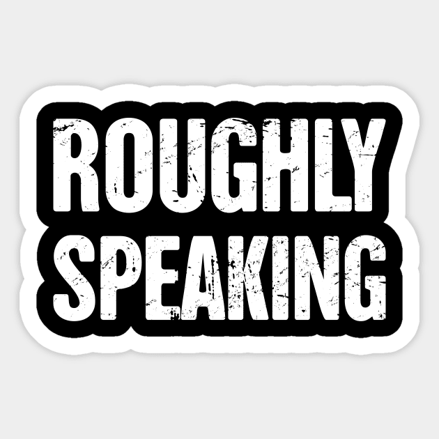 Peterson - Roughly Speaking Sticker by MeatMan